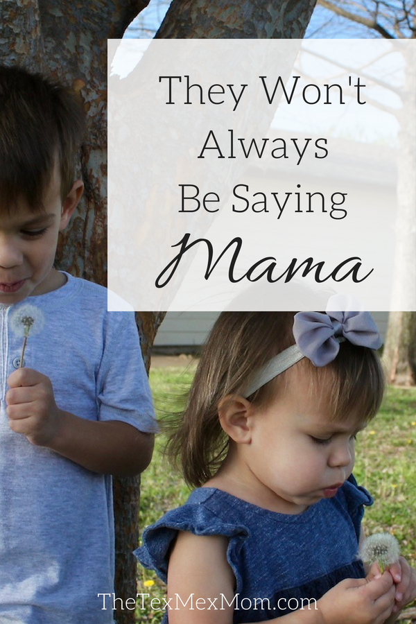 Kids saying mama, They won't always say mama