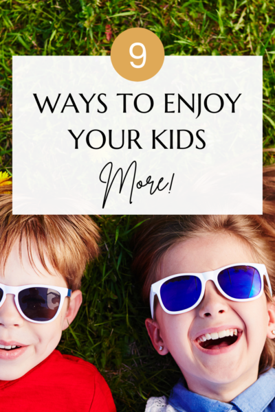 9 ways to enjoy your kids more