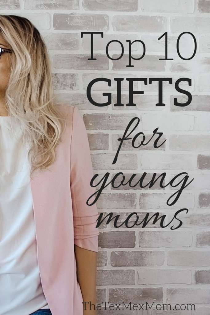 My Top 10 Gifts For Young Moms - The Tex-Mex Mom