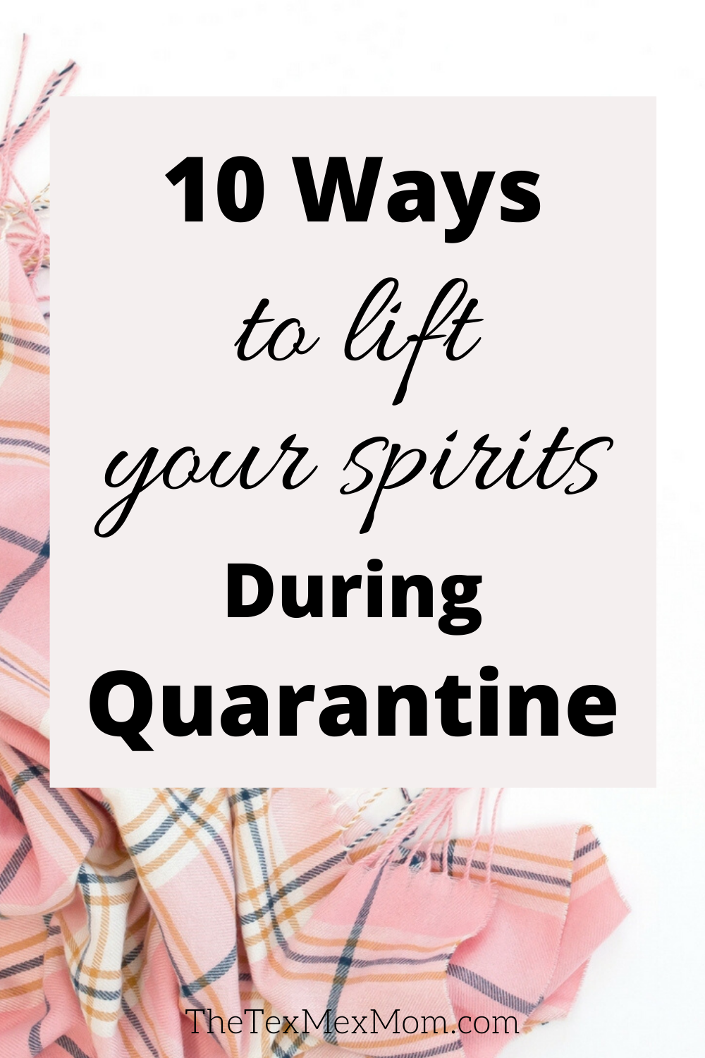 10 Ways to lift your spirits during quarantine