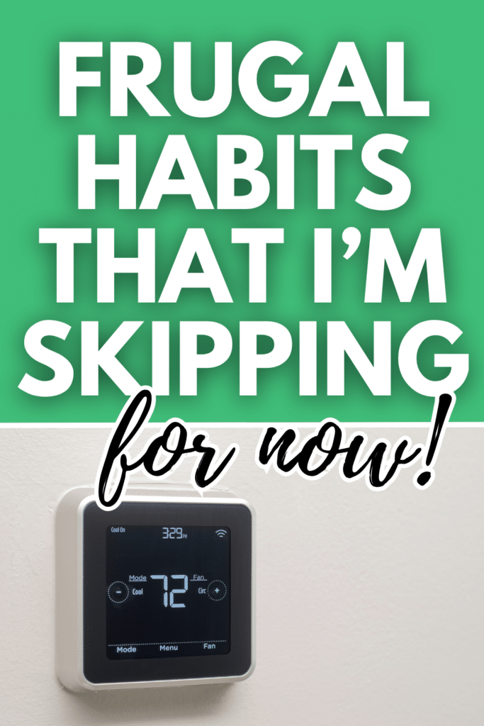 Frugal Habits That I'm Skipping for Now